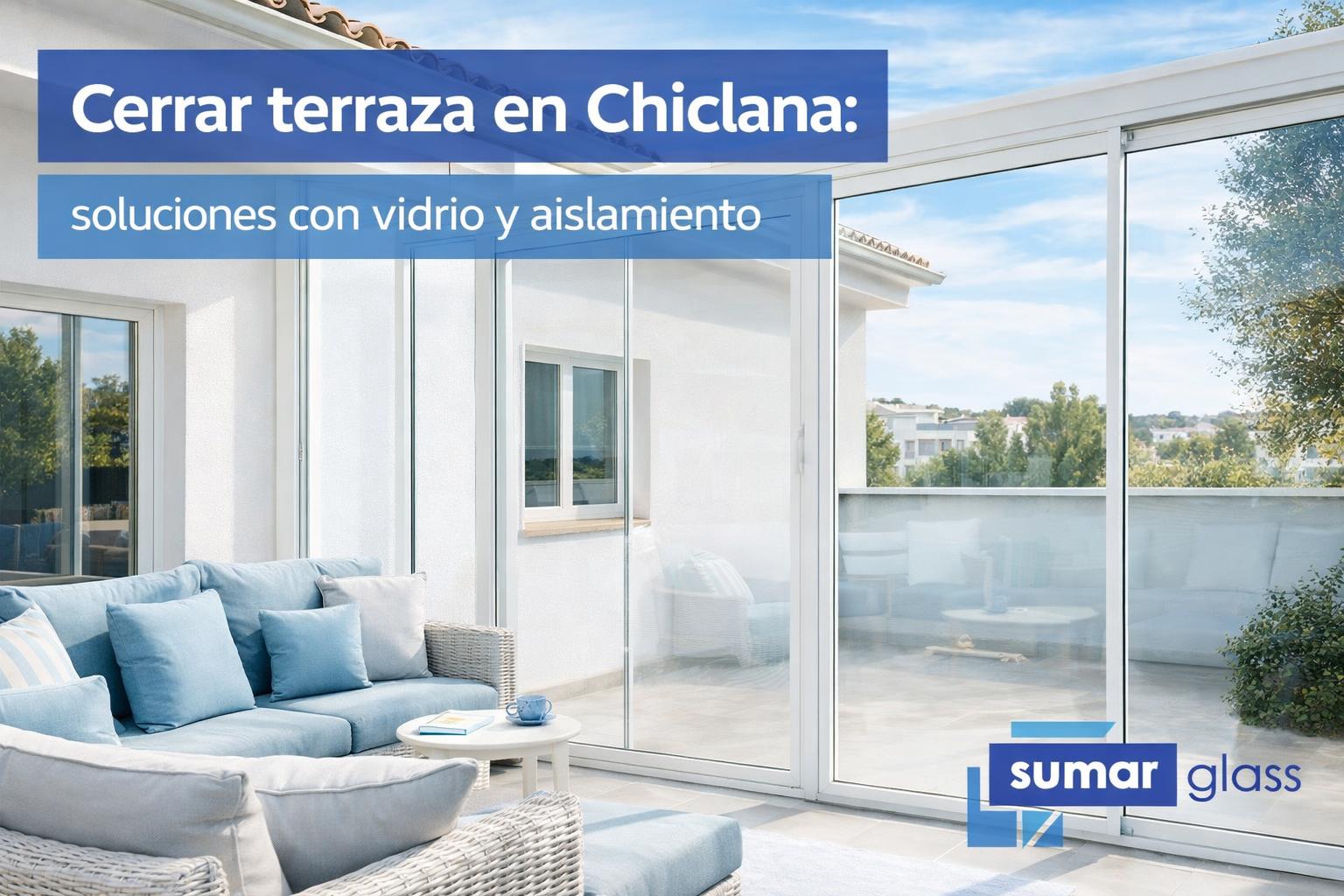 Cerrar terraza en Chiclana: soluciones con vidrio y aislamiento